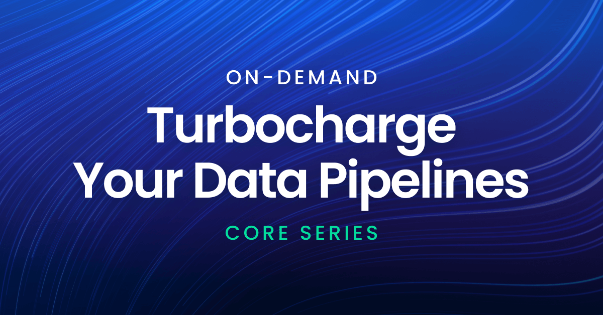 Turbocharge your data pipelines