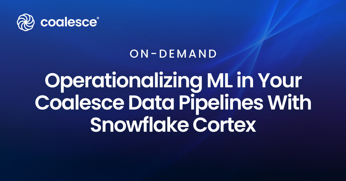 On-Demand Virtual Hands-On Lab | Operationalizing ML in Your Coalesce Data Pipelines With Snowflake Cortex